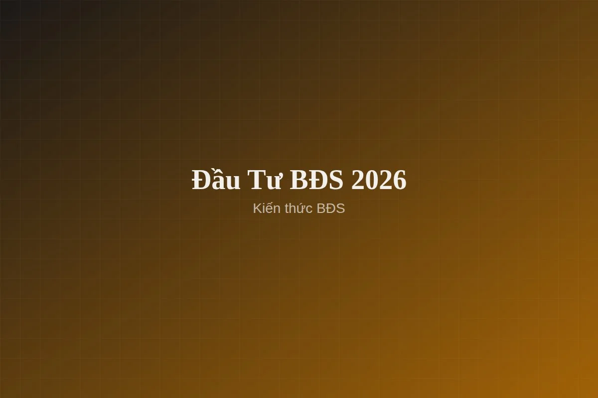 Xu Hướng Đầu Tư Bất Động Sản Đáng Chú Ý Năm 2026